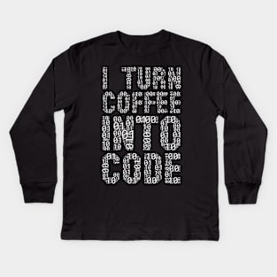 funny saying motivational quote for programer Turn Coffee Into Code Kids Long Sleeve T-Shirt